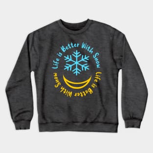 life is better with snow Crewneck Sweatshirt